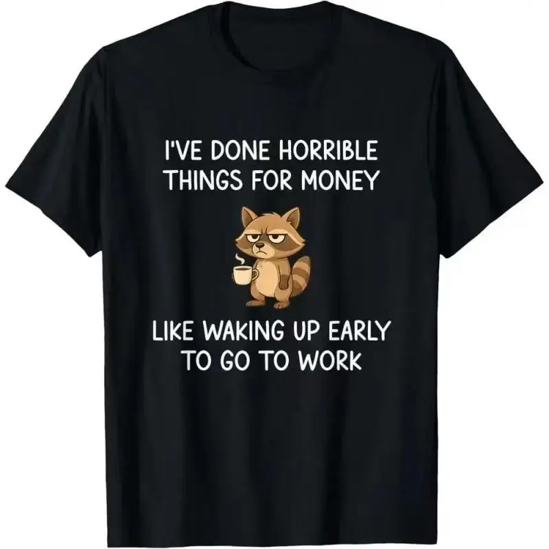 I Did Horrible Things For Money Funny Raccoon Work T-Shirt (No Box Included)