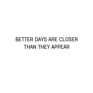 Better Days are Closer than they Appear  Car Sticker Decal (2pc)