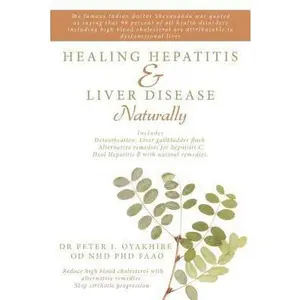 USED-Healing Hepatitis & Liver Disease Naturally: Detoxification. Liver Gallbladder Flush. Alternative Remedies for Hepatitis C. Heal Hepatitis B with Natu by Oyakhire, Peter (Paperback)