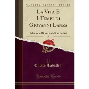 USED-La Vita E I Tempi Di Giovanni Lanza, Vol. 1: Memorie Ricavate Da Suoi Scritti (Classic Reprint) by Tavallini, Enrico (Paperback)