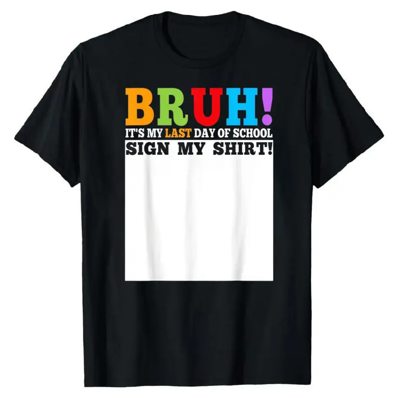 Funny Last Day of School T-Shirt | Bruh Sign My Shirt Tee | Student Summer Gift