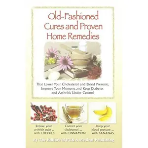 USED-Old-fashioned Cures and Proven Home Remedies That Lower Your Choleterol and Blood Pressure, Improve Your Memory, and Keep Diabetes and Arthritis Under Control by The Editors of FC&A Medical Publishing (Hardcover)
