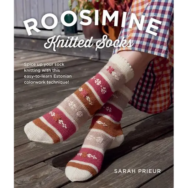 Roosimine Knitted Socks: Spice Up Your Sock Knitting with This Easy-To-Learn Estonian Colorwork Technique! - Paperback