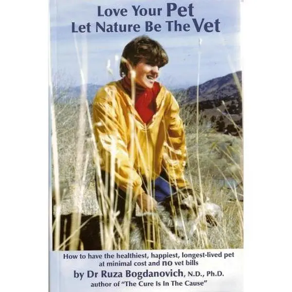 USED Book - Love Your Pet Let Nature Be The Vet: How to have the healthiest, happiest, longest-lived pet at minimal cost and no vet bills by Ph.D. Dr. Ruza Bogdanovich N.D. (Paperback)