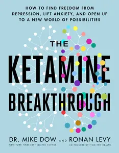 USED-The Ketamine Breakthrough: How to Find Freedom from Depression, Lift Anxiety, and Open Up to a New World Ofpossibilities by Dow, Mike (Paperback)