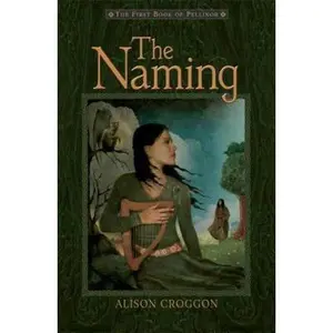 USED-The Naming: The First Book of Pellinor (Pellinor Series) by Alison Croggon (Hardcover)