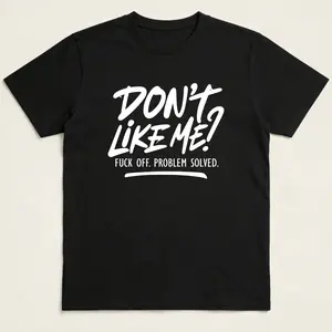 Don't Like Me Fuck Off Problem Solved Shirt, Funny Men Shirt, Sarcastic Shirt, Adult Humor Shirt, Funny Women Tee, Joke Shirt,Humorous Gift, Shortsleeve, Seamless