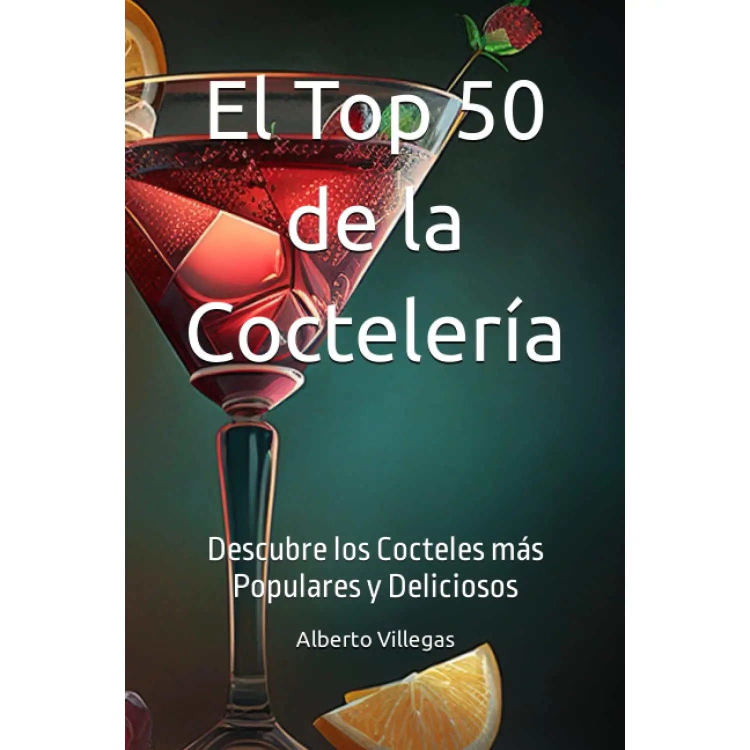 El Top 50 de la Coctelería: Descubre los Cocteles más Populares y Deliciosos(Spanish Edition)