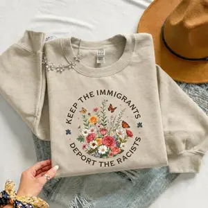 Keep the Immigrants, Deport the Racists Graphic Crewneck Sweatshirt | Unisex Floral Equality Statement Cozy Soft Fleece Pullover