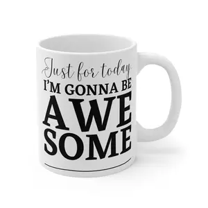 Motivational Ceramic Mug, Gift Idea, Coffee Cup, Today I'm Gonna Be Awesome, Affirmation Drinkware, Positive Quote Mug Glossy Tumbler Reusable Washable
