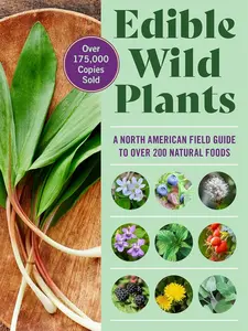 Edible Wild Plants: A North American Field Guide to Over 200 Natural Foods - Essential Knowledge for Foodies