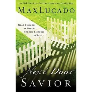 USED-Next Door Savior: Near Enough to Touch, Strong Enough to Trust by Max Lucado (Hardcover)