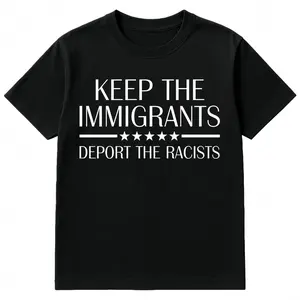 Keep The Immigrants Deport The Racists T-Shirt | Social Justice Quote | Pro-Immigration Tee | Anti-Racism Activist Shirt | Progressive Political Top