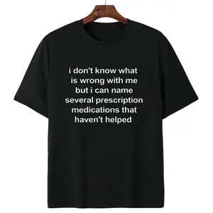 "I Don't Know What's Wrong With Me" Sarcastic Statement Shirt