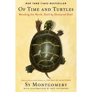 Of Time and Turtles: Mending the World, Shell by Shattered Shell by Sy Montgomery||Matt Patterson [Paperback Book]