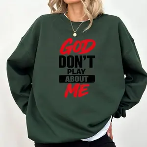 God Don't Play About Me Christian Faith Quote Sweatshirt