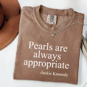 Comfort Colors Pearls Are Always Appropriate Shirt, Jackie Kennedy Quote Tee, Elegant Timeless Fashion, Classic Pearl Graphic T-Shirt, Trendy Shirt, Women's Letter Print Short Sleeve Tee