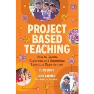 USED-Project Based Teaching: How to Create Rigorous and Engaging Learning Experiences by Boss, Suzie (Paperback)