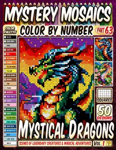 Mystical Dragons Mystery Mosaic Color by Number: 50 Pixel Art Scenes of Legendary Creatures and Magical Adventures