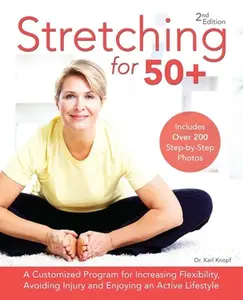 USED-Stretching for 50+: A Customized Program for Increasing Flexibility, Avoiding Injury and Enjoying an Active Lifestyle by Knopf, Karl (Paperback)