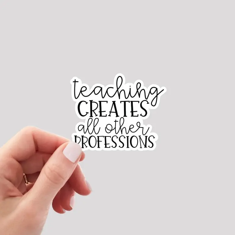 Teaching Creates All Other Professions Sticker Teacher Laptop Vinyl Decal