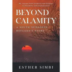 USED-Beyond Calamity - A South Sudanese Refugee's Story: My Journey from Disability and Disaster to Possibility and Empowerment by Simbi, Esther (Paperback)