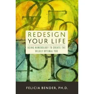 USED-Redesign Your Life: Using Numerology to Create the Wildly Optimal You by Bender Ph. D., Felicia (Paperback)