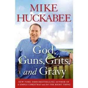 USED-God, Guns, Grits, and Gravy: And the Dad-Gummed Gummint That Wants to Take Them Away by Huckabee, Mike (Hardcover)