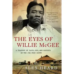 The Eyes of Willie McGee: A Tragedy of Race, Sex, and Secrets in the Jim Crow South by Alex Heard [Paperback Book]