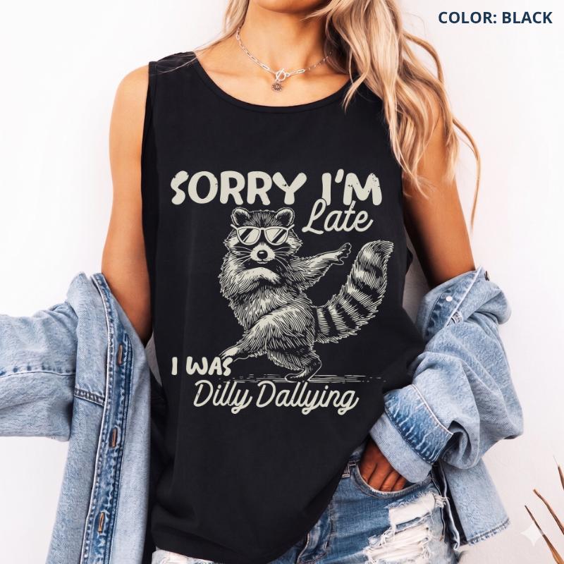 Comfort Colors Funny Raccoon Sorry I'm Late I Was Dilly Dallying Tank Top, Sarcastic Humor Tank, Cute Trash Panda Graphic Sleeveless Shirt, Trendy Meme Gift