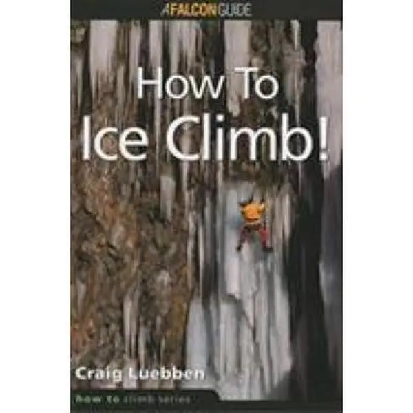 USED-How to Ice Climb! (How to Climb Series) by Craig Luebben (Paperback)