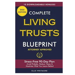 Complete Living Trusts Blueprint: Stress-Free 90-Day Plan Avoid Probate, Reduce Taxes, & Maximize What You Leave Behind Paperback .