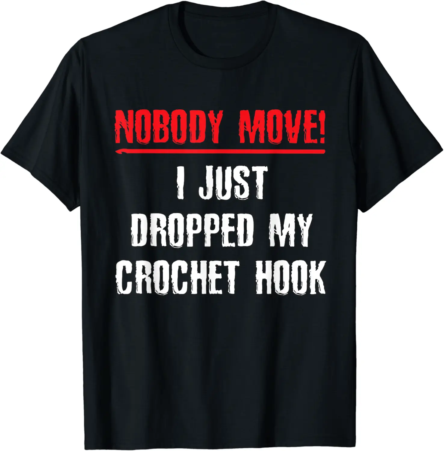 Funny Crochet Memes Nobody Move! Crochet Hook Crochet Lady T-Shirt - Bernadetab Shop 82B09QDLJMPG