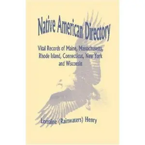 USED-Native American Directory: Vital Records of Maine, Massachusetts, Rhode Island, Connecticut, New York and Wisconsin by Henry, Lorraine (Rainwaters) (Paperback)