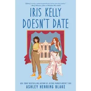 Iris Kelly Doesn't Date -- Ashley Herring Blake - Paperback