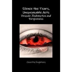 USED-Silence the Tears, Unspeakable Acts Despair, Redemption and Forgiveness by Singletary, Chastity (Paperback)