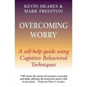 USED-Overcoming Worry: A Self-Help Guide Using Cognitive Behavioral Techniques by Mark Freeston (Paperback)