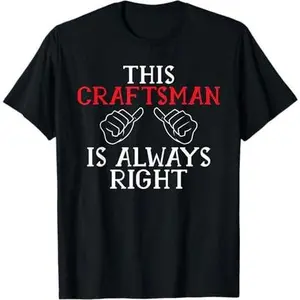 This Craftsman is always right Handyman Woodwork Craftsman T-Shirt