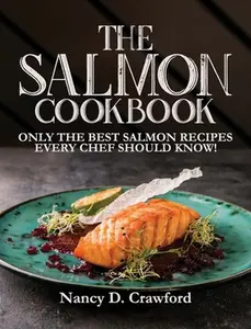 USED-The Salmon Cookbook: Only the Best Salmon Recipes Every Chef Should Know! by Crawford, Nancy D. (Hardcover)