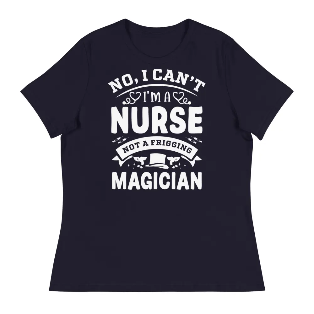Women's Relaxed Short-Sleeve Cotton T-Shirt - Crew Neck, Side Seamed, Pre-Shrunk, Smooth Fabric, Athletic Everyday Dress Top for Nurses with "No I Can't I'm A Nurse Not A Frigging Magician" Print, Shortsleeve, Fit