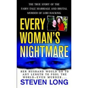 USED-Every Woman's Nightmare: The True Story Of The Fairy-Tale Marriage And Brutal Murder Of Lori Hacking by Steven Long (Paperback)