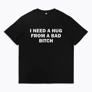 Funny Meme Shirt I Need A Hug From A Bad Girl Tee Unisex T-Shirt Soft Fabric Short Sleeved Interesting Letter Printed T-shirt