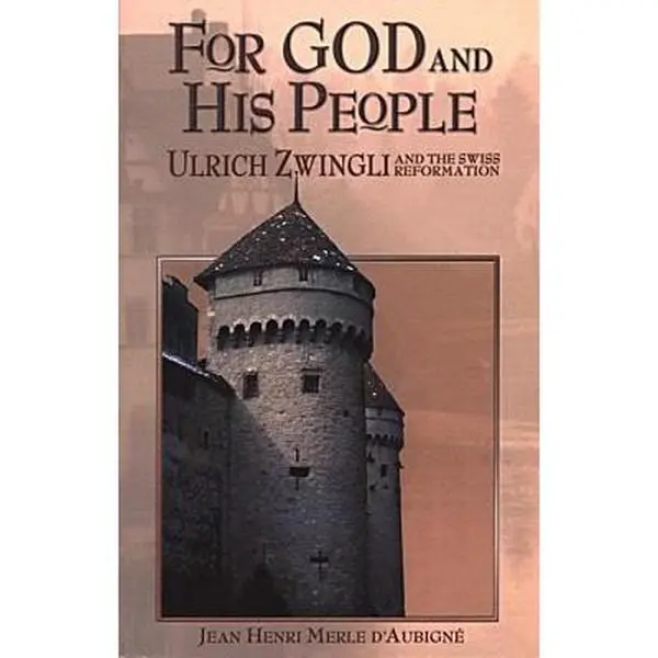 USED Book - For God and His People: Ulrich Zwingli and the Swiss Reformation by Merle D'Aubigne, Jean Henri (Paperback) - english