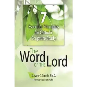USED-The Word of the Lord: 7 Essential Principles for Catholic Scripture Study by Smith Ph. D., Steven C. (Paperback)