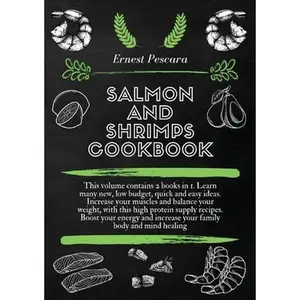 USED-Salmon and Shrimps Cookbook: This volume contains 2 books in 1. Learn many new, low budget, quick and easy ideas. Increase your muscles and balance by Pescara, Ernest (Paperback)