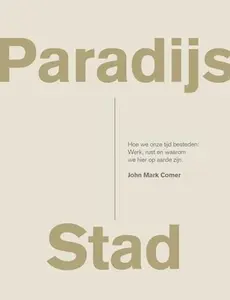 USED-Paradijs Stad: Hoe we onze tijd besteden: Werk, rust en waarom we hier op aarde zijn. by John Mark Comer (Hardcover)