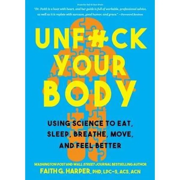 Unfuck Your Body: Using Science to Eat, Sleep, Breathe, Move, and Feel Better -- Faith G. Harper - Paperback