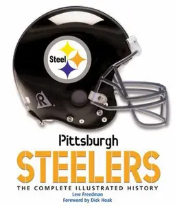 USED-Pittsburgh Steelers: The Complete Illustrated History by Lew Freedman (Hardcover)