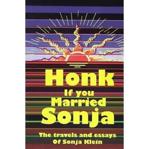 USED-Honk If You Married Sonja: The Travels and Essays of Sonja Klein by Sonja R. Klein (Paperback)