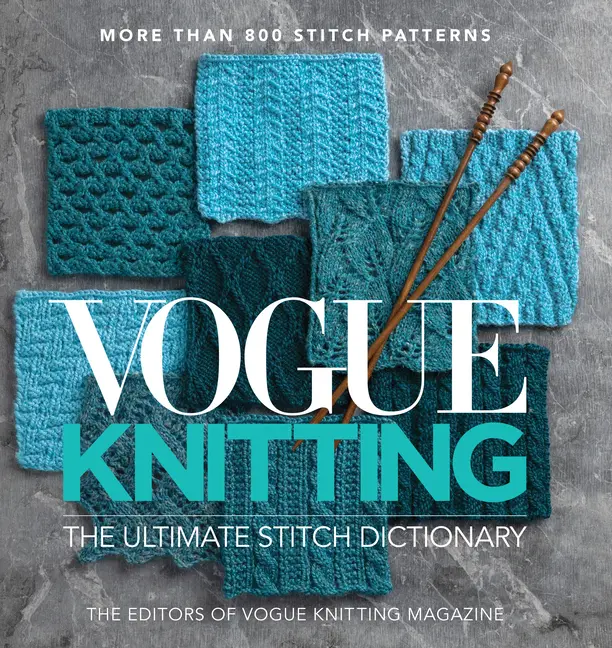 Vogue(r) Knitting the Ultimate Stitch Dictionary: More Than 800 Stitch Patterns - Includes Colorwork, Lace, Cable, Edging, and Knit and Purl Patterns by Editors Of Vogue Knitting Magazine (Hardcover)